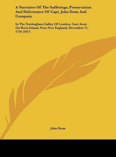 Cover image for A Narrative of the Sufferings, Preservation and Deliverance of Capt. John Dean and Company: In the Nottingham Galley of London, Cast Away on Boon Island, Near New England, December 11, 1710 (1917)