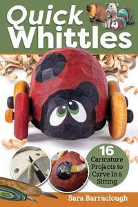 Cover image for Quick Whittles: 16 Caricature Projects to Carve in a Sitting