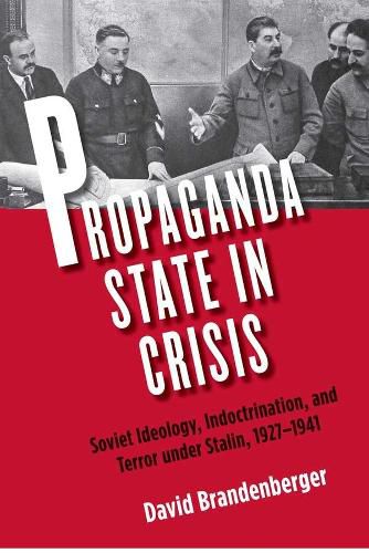 Cover image for Propaganda State in Crisis: Soviet Ideology, Indoctrination, and Terror under Stalin, 1927-1941