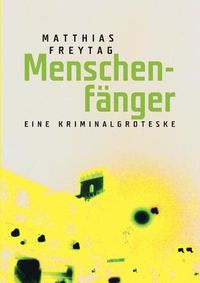 Cover image for Menschenfanger: Eine Kriminalgroteske