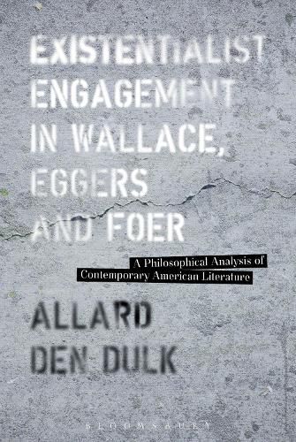 Cover image for Existentialist Engagement in Wallace, Eggers and Foer: A Philosophical Analysis of Contemporary American Literature