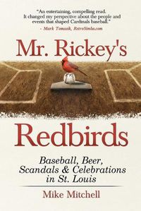 Cover image for Mr. Rickey's Redbirds: Baseball, Beer, Scandals & Celebrations in St. Louis