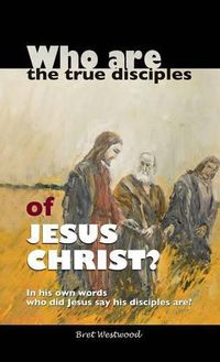 Cover image for Who are the true disciples of Jesus Christ?