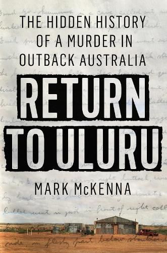 Return To Uluru: The Hidden History of a Murder in Outback Australia's Killing Times