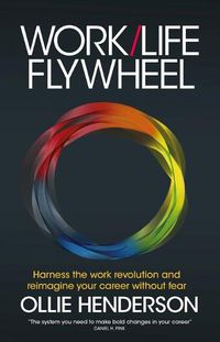 Cover image for Work/Life Flywheel: Harness the work revolution and reimagine your career without fear