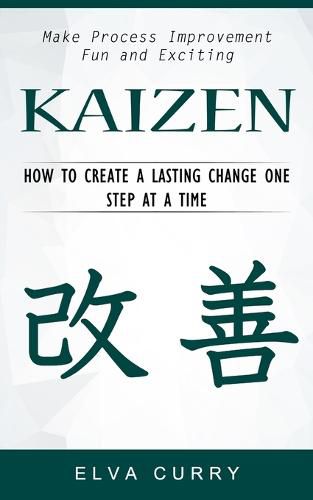 Cover image for Kaizen: Make Process Improvement Fun and Exciting (How to Create a Lasting Change One Step at a Time)