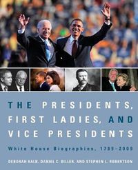 Cover image for The Presidents, First Ladies, and Vice Presidents: White House Biographies, 1789-2009