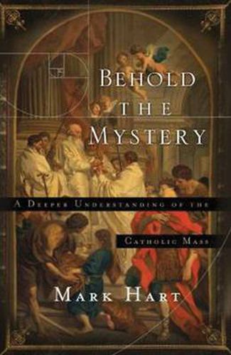 Cover image for Behold the Mystery: A Deeper Understanding of the Catholic Mass