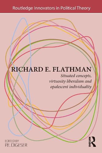 Cover image for Richard E. Flathman: Situated Concepts, Virtuosity Liberalism and Opalescent Individuality