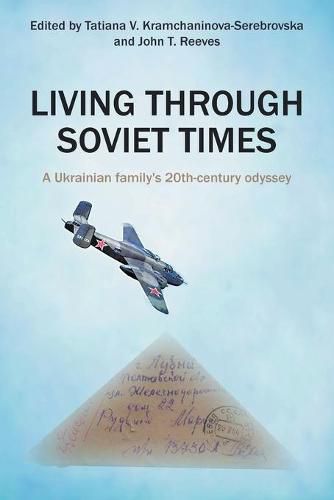 Cover image for Living Through Soviet Times: A Ukrainian family's 20th Century odyssey