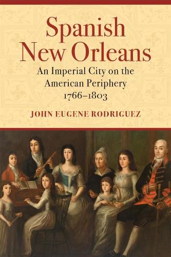 Cover image for Spanish New Orleans: An Imperial City on the American Periphery, 1766-1803