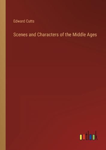 Cover image for Scenes and Characters of the Middle Ages