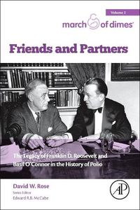 Cover image for Friends and Partners: The Legacy of Franklin D. Roosevelt and Basil O'Connor in the History of Polio