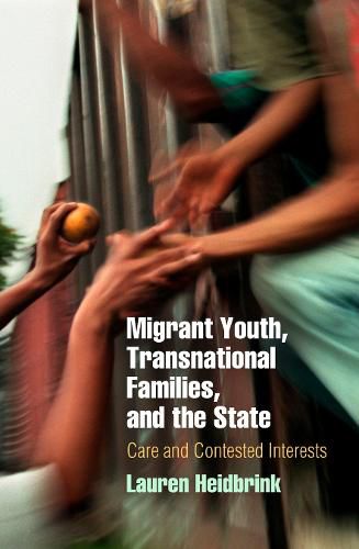 Cover image for Migrant Youth, Transnational Families, and the State: Care and Contested Interests