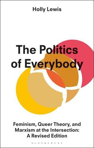 Cover image for The Politics of Everybody: Feminism, Queer Theory, and Marxism at the Intersection: A Revised Edition