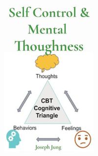 Cover image for Self Control & Mental Thoughness: How does CBT help you deal with overwhelming problems in a more positive way