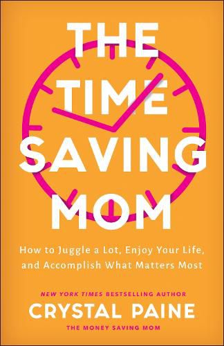 Cover image for The Time-Saving Mom - How to Juggle a Lot, Enjoy Your Life, and Accomplish What Matters Most