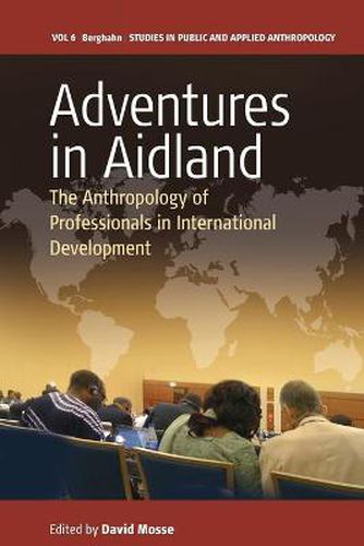 Cover image for Adventures in Aidland: The Anthropology of Professionals in International Development