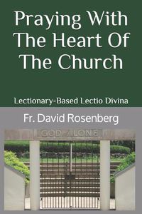 Cover image for Praying with the Heart of the Church: Lectionary-Based Lectio Divina