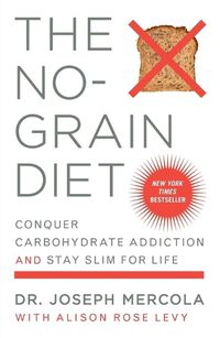 Cover image for The No-Grain Diet: Conquer Carbohydrate Addiction and Stay Slim for Life