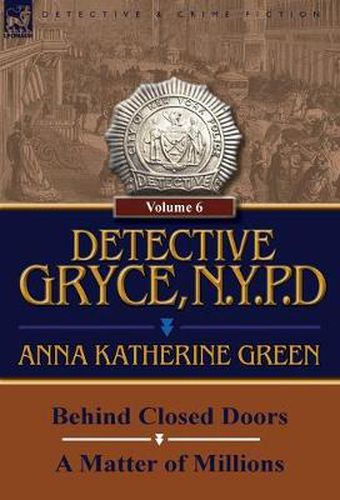 Cover image for Detective Gryce, N. Y. P. D.: Volume: 6-Behind Closed Doors and a Matter of Millions