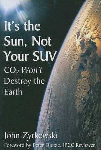 Cover image for It's the Sun, Not Your SUV: Co2 Won't Destroy the Earth