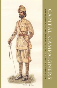 Cover image for Capital Campaigners, the History of the 3rd Battalion (Queen Mary's Own) the Baluch Regiment