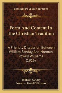 Cover image for Form and Content in the Christian Tradition: A Friendly Discussion Between William Sanday, and Norman Powell Williams (1916)