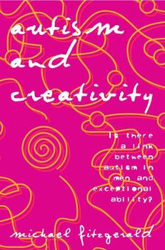 Autism and Creativity: Is There a Link between Autism in Men and Exceptional Ability?
