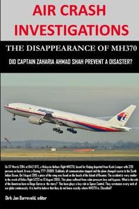 Cover image for Air Crash Investigations - the Disappearance of Mh370 - Did Captain Zaharie Ahmad Shah Prevent a Disaster?