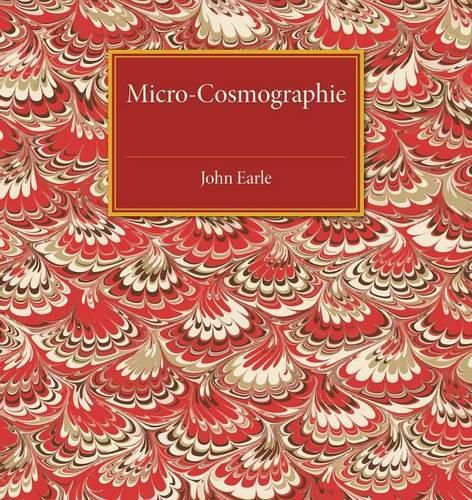 Cover image for Micro-Cosmographie: Or, A Piece of the World Discovered; in Essays and Characters