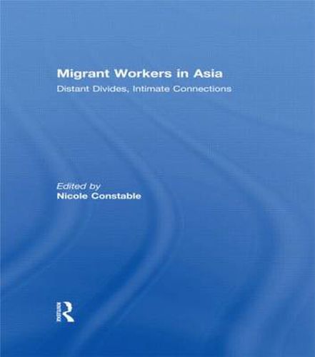 Cover image for Migrant Workers in Asia: Distant Divides, Intimate Connections