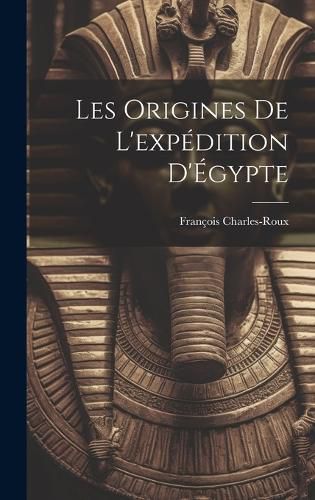 Cover image for Les origines de l'expedition d'Egypte