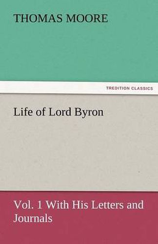 Cover image for Life of Lord Byron, Vol. 1 with His Letters and Journals