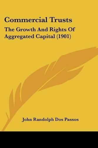 Commercial Trusts: The Growth and Rights of Aggregated Capital (1901)