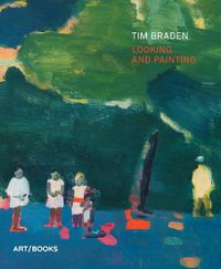 Cover image for Tim Braden: Looking and Painting