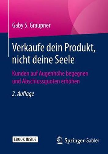 Cover image for Verkaufe dein Produkt, nicht deine Seele: Kunden auf Augenhoehe begegnen und Abschlussquoten erhoehen