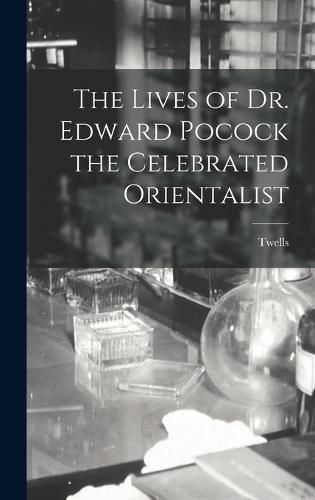 Cover image for The Lives of Dr. Edward Pocock the Celebrated Orientalist