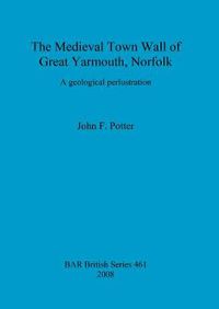 Cover image for The Medieval Town Wall of Great Yarmouth, Norfolk, U.K.: A geological perlustration