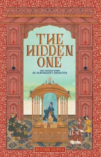 Cover image for The Hidden One - The Untold Story of Aurengzeb's Daughter