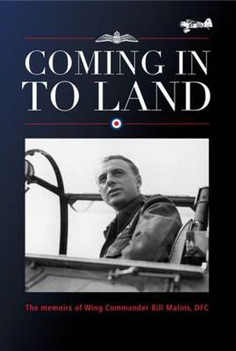 Cover image for Coming in to Land: The Memoirs of Wing Commander Bill Malins, DFC