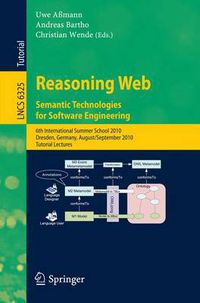 Cover image for Reasoning Web. Semantic Technologies for Software Engineering: 6th International Summer School 2010, Dresden, Germany, August 30 - September 3, 2010. Tutorial Lectures