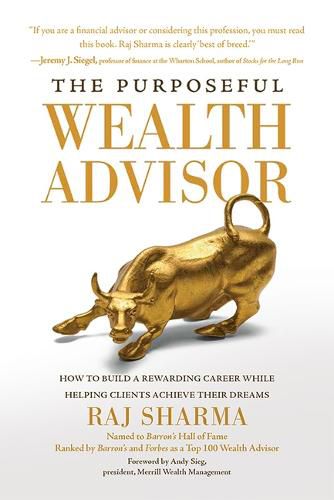 Cover image for The Purposeful Wealth Advisor: How to Build a Rewarding Career While Helping Clients Achieve Their Dreams