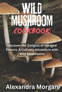 Cover image for Wild Mushroom Cookbook