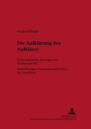 Cover image for Die Aufklaerung Der Aufklaerer: Universalistische Ideologie- Und Rassismuskritik- Entwicklungen - Positionen Und Thesen - Ein Handbuch