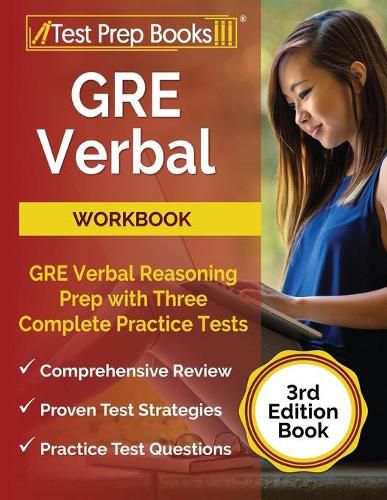 GRE Verbal Workbook: GRE Verbal Reasoning Prep with Three Complete Practice Tests [3rd Edition Book]