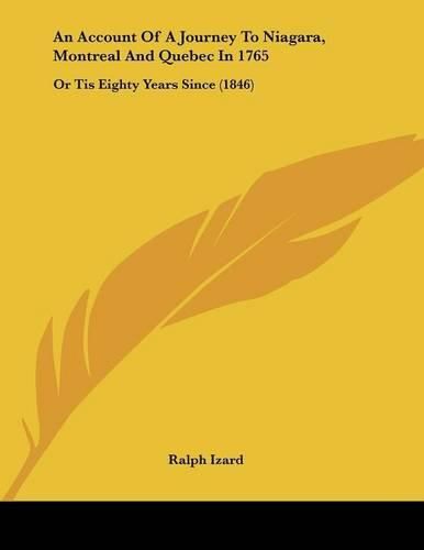 An Account of a Journey to Niagara, Montreal and Quebec in 1765: Or Tis Eighty Years Since (1846)