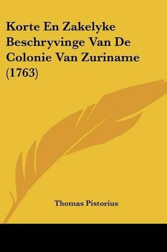 Cover image for Korte En Zakelyke Beschryvinge Van de Colonie Van Zuriname (1763)