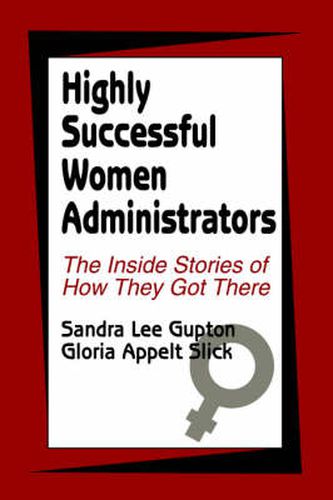 Cover image for Highly Successful Women Administrators: The Inside Stories of How They Got There