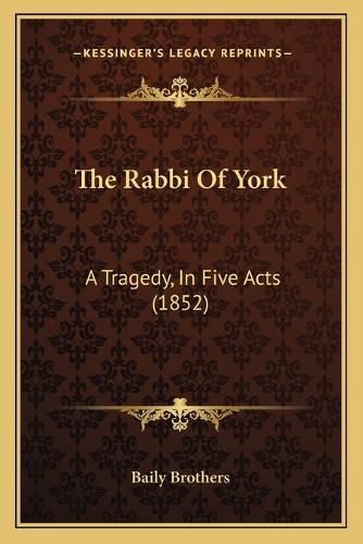 Cover image for The Rabbi of York: A Tragedy, in Five Acts (1852)